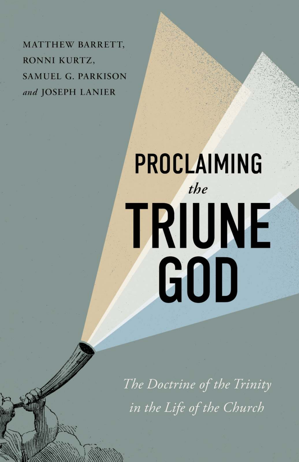 Cover of Proclaiming the Triune God by Matthew Barrett, Ronni Kurtz, Samuel G. Parkison, and Joseph Lanier